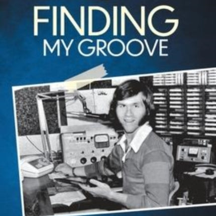 Finding My Groove: Life, Love, & Lyrics