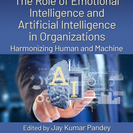 The Role of Emotional Intelligence and Artificial Intelligence in Organizations