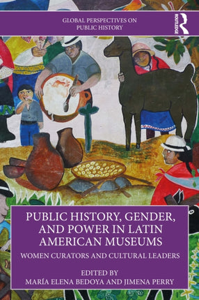 Public History Gender and Power in Latin American Museums