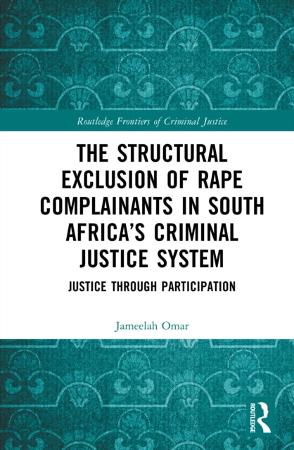 The Structural Exclusion of Rape Complainants in South Africaâs Criminal Justice System