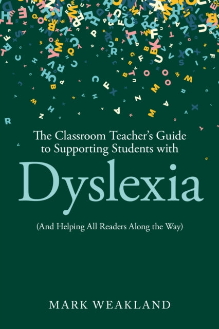 The Classroom Teachers Guide to Supporting Students with Dyslexia