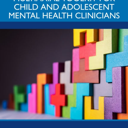The Biopsychosocial Multiaxial Toolkit for Child and Adolescent Mental Health Clinicians