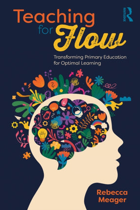 Teaching for Flow Transforming Primary Education for Optimal Learning