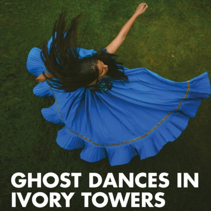 Ghost Dances in Ivory Towers