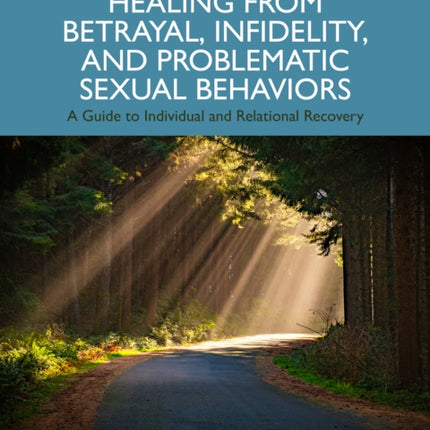 Healing from Betrayal Infidelity and Problematic Sexual Behaviors