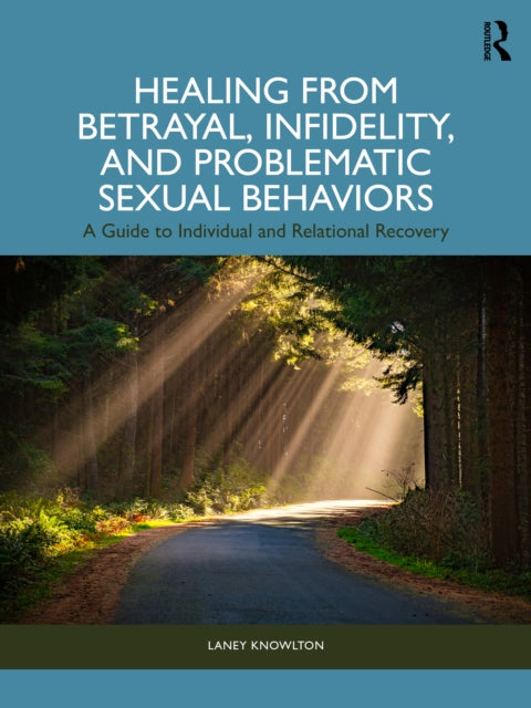 Healing from Betrayal Infidelity and Problematic Sexual Behaviors