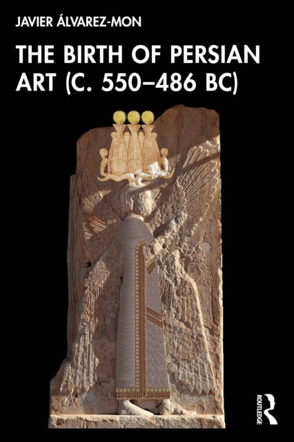 The Birth of Persian Art c. 550486 BC