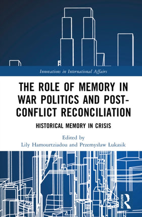 The Role of Memory in War Politics and PostConflict Reconciliation