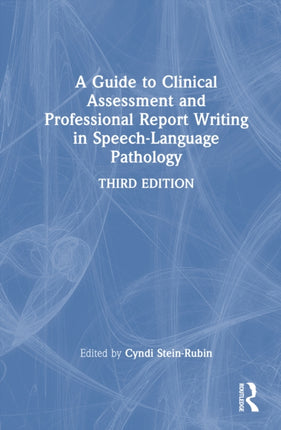 A Guide to Clinical Assessment and Professional Report Writing in SpeechLanguage Pathology