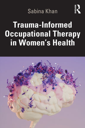 TraumaInformed Occupational Therapy in Womenâs Health