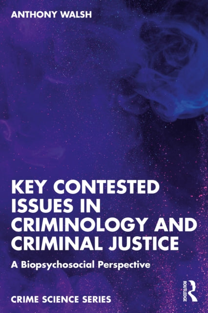 Key Contested Issues in Criminology and Criminal Justice