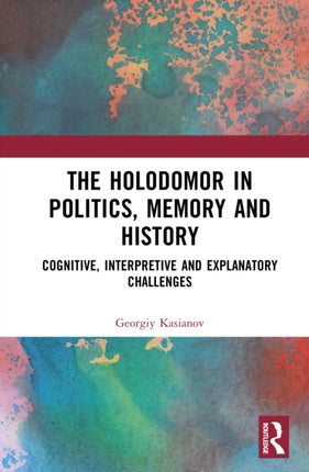 The Holodomor in Politics Memory and History