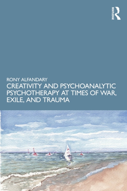 Creativity and Psychoanalytic Psychotherapy at Times of War Exile and Trauma