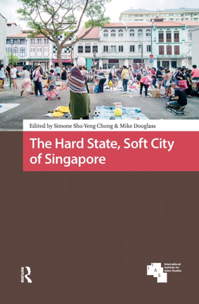 The Hard State Soft City of Singapore