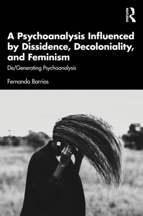 A Psychoanalysis Influenced by Dissidence Decoloniality and Feminism