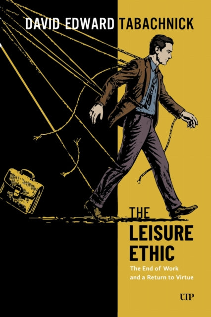 The Leisure Ethic  The End of Work and the Return of Virtue