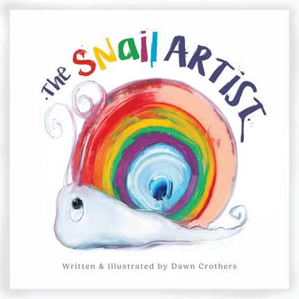 The Snail Artist  A Heartwarming Tale About Creativity Courage and the Magic of Imagination