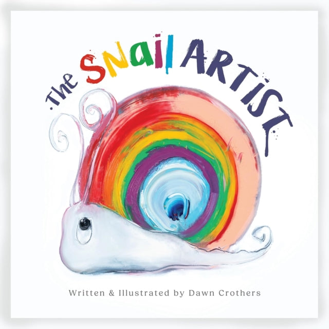 The Snail Artist  A Heartwarming Tale About Creativity Courage and the Magic of Imagination