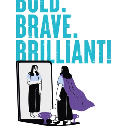 Bold. Brave. Brilliant