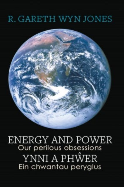 Energy and Power  Our Perilous Obsessions  Ynni a