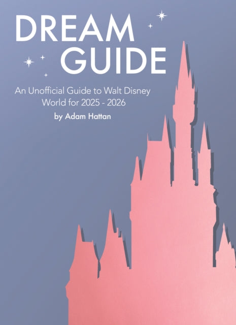 Dream Guide An Unofficial Guide to Walt Disney