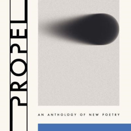 Propel An Anthology of New Poetry