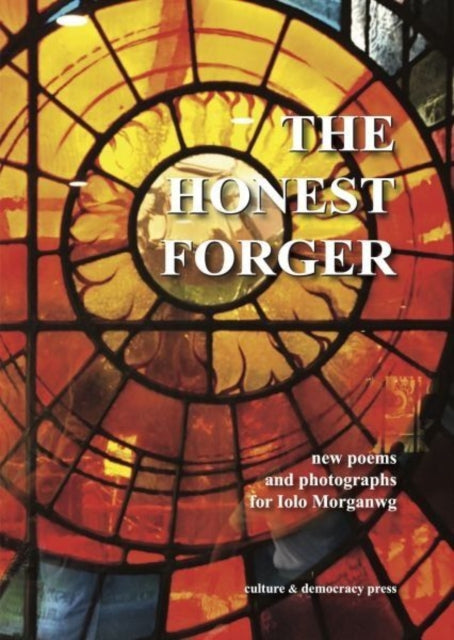 The Honest Forger  new poems and photographs for Iolo Morganwg