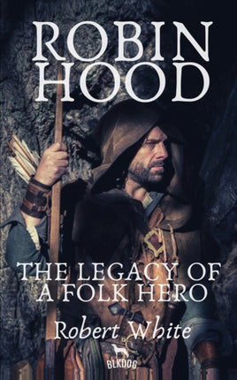 Robin Hood The Legacy of a Folk Hero