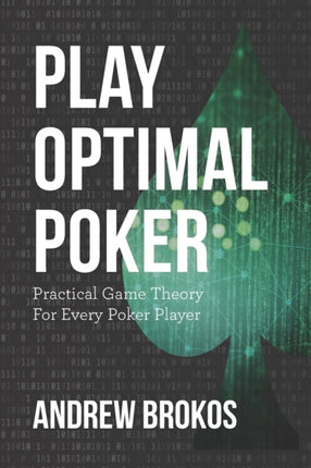Play Optimal Poker Practical Game Theory for Every Poker Player