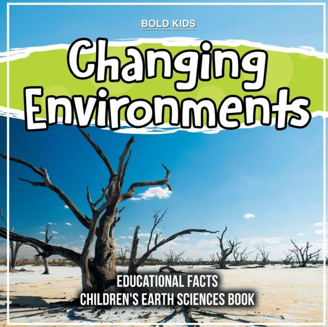 Changing Environments Educational Facts Childrens Earth Sciences Book