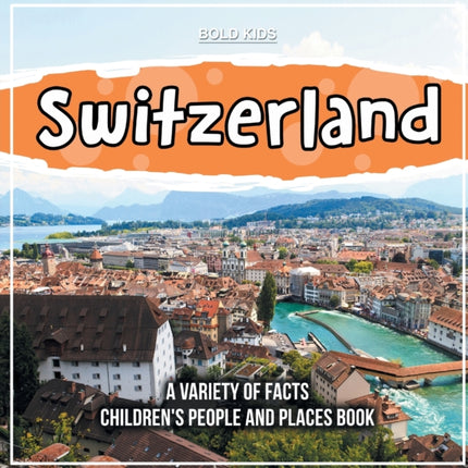 Switzerland A Variety Of Facts Childrens People And Places Book