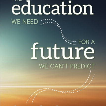 The Education We Need for a Future We Can′t Predict