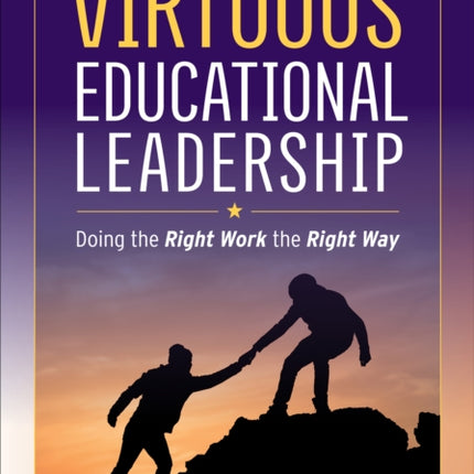 Virtuous Educational Leadership: Doing the Right Work the Right Way