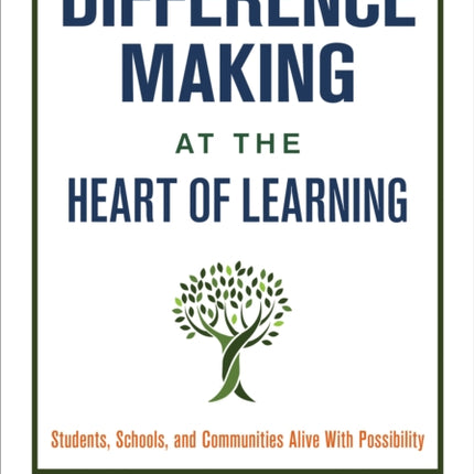 Difference Making at the Heart of Learning: Students, Schools, and Communities Alive With Possibility