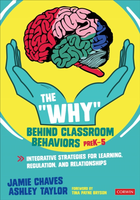 The "Why" Behind Classroom Behaviors, PreK-5: Integrative Strategies for Learning, Regulation, and Relationships