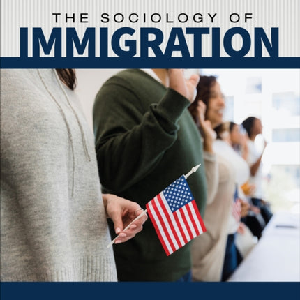 The Sociology of Immigration: Crossing Borders, Creating New Lives