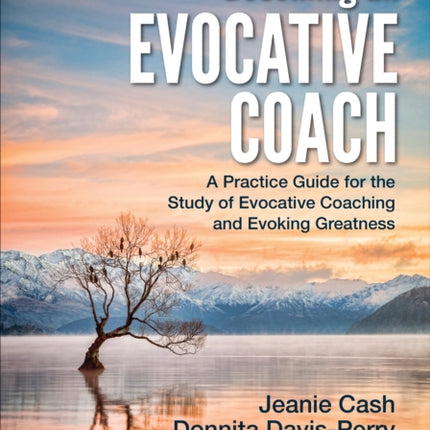 Becoming an Evocative Coach: A Practice Guide for the Study of Evocative Coaching and Evoking Greatness