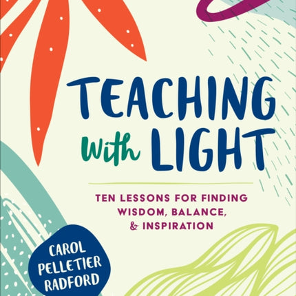 Teaching With Light: Ten Lessons for Finding Wisdom, Balance, and Inspiration