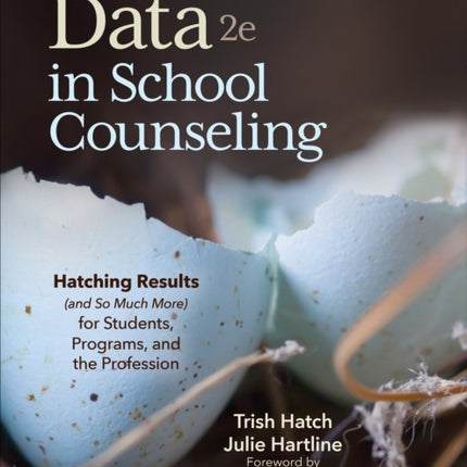 The Use of Data in School Counseling: Hatching Results (and So Much More) for Students, Programs, and the Profession