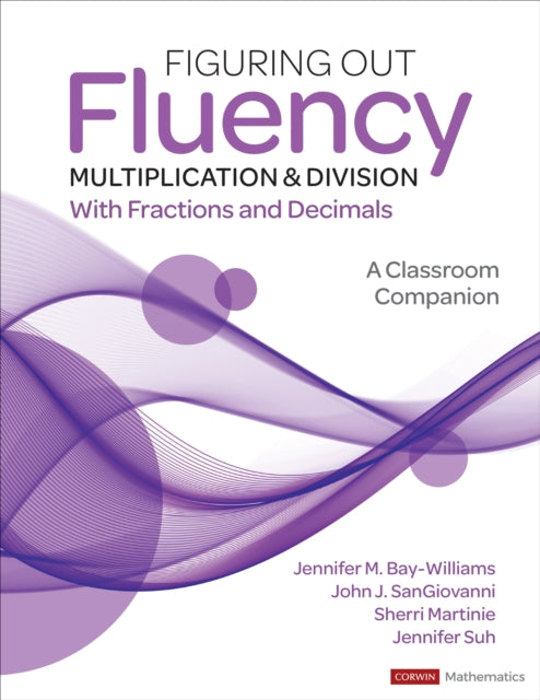 Figuring Out Fluency - Multiplication and Division With Fractions and Decimals: A Classroom Companion