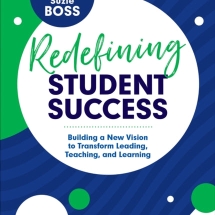 Redefining Student Success: Building a New Vision to Transform Leading, Teaching, and Learning