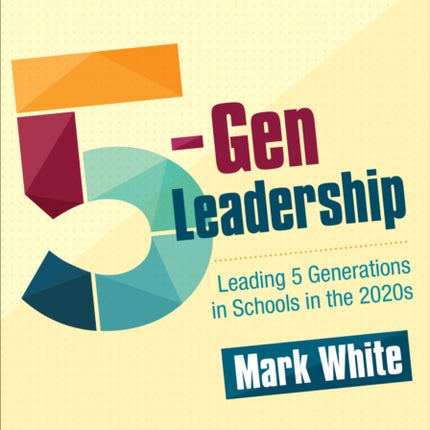 5-Gen Leadership: Leading 5 Generations in Schools in the 2020s