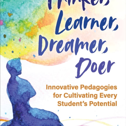 Thinker, Learner, Dreamer, Doer: Innovative Pedagogies for Cultivating Every Student’s Potential