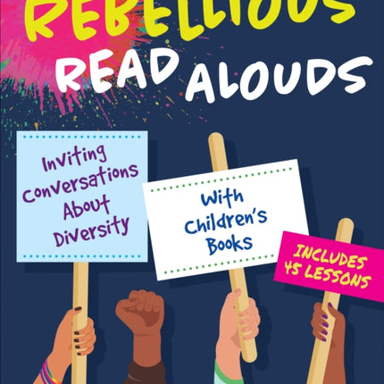 Rebellious Read Alouds: Inviting Conversations About Diversity With Children′s Books [grades K-5]