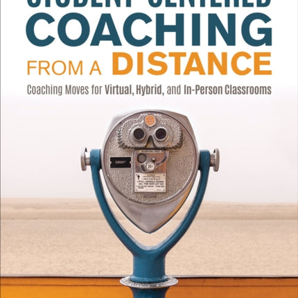 Student-Centered Coaching From a Distance: Coaching Moves for Virtual, Hybrid, and In-Person Classrooms