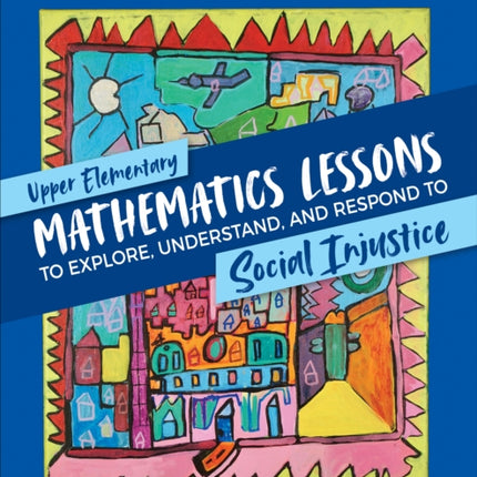 Upper Elementary Mathematics Lessons to Explore, Understand, and Respond to Social Injustice