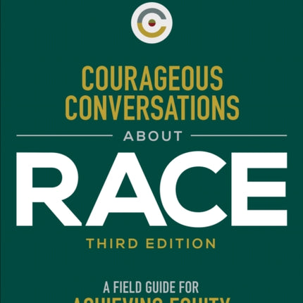 Courageous Conversations About Race: A Field Guide for Achieving Equity in Schools and Beyond