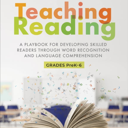 Teaching Reading: A Playbook for Developing Skilled Readers Through Word Recognition and Language Comprehension