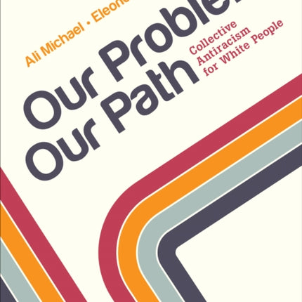 Our Problem, Our Path: Collective Antiracism for White People