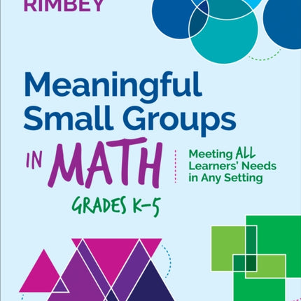 Meaningful Small Groups in Math, Grades K-5: Meeting All Learners’ Needs in Any Setting